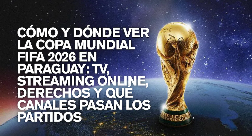 Dónde ver el Mundial 2026 en Paraguay: TV y streaming